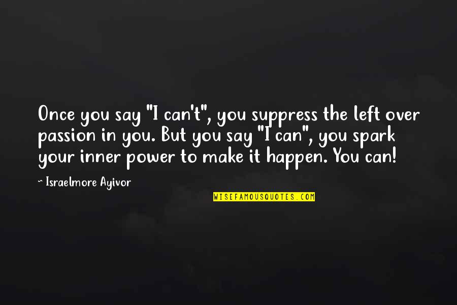 Hepimiz Ermeniyiz Quotes By Israelmore Ayivor: Once you say "I can't", you suppress the
