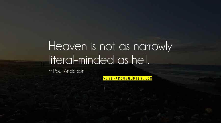 Hepotologs Quotes By Poul Anderson: Heaven is not as narrowly literal-minded as hell.
