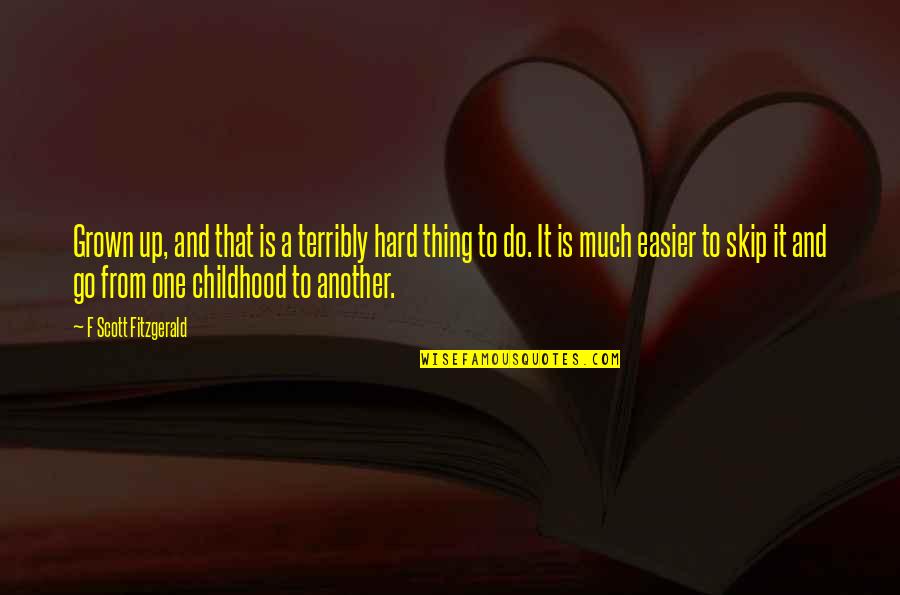 Hepotome Quotes By F Scott Fitzgerald: Grown up, and that is a terribly hard Hepotome Quotes By F Scott Fitzgerald: Grown up, and that is a terribly hard