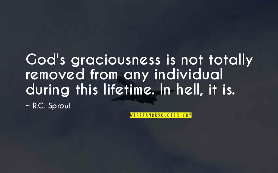 Hepotome Quotes By R.C. Sproul: God's graciousness is not totally removed from any Hepotome Quotes By R.C. Sproul: God's graciousness is not totally removed from any