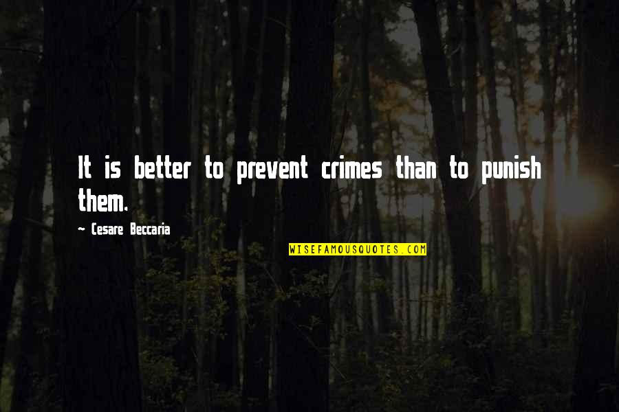 Heppened Quotes By Cesare Beccaria: It is better to prevent crimes than to