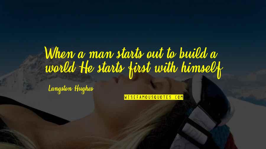 Hepperly Lenoir Quotes By Langston Hughes: When a man starts out to build a Hepperly Lenoir Quotes By Langston Hughes: When a man starts out to build a
