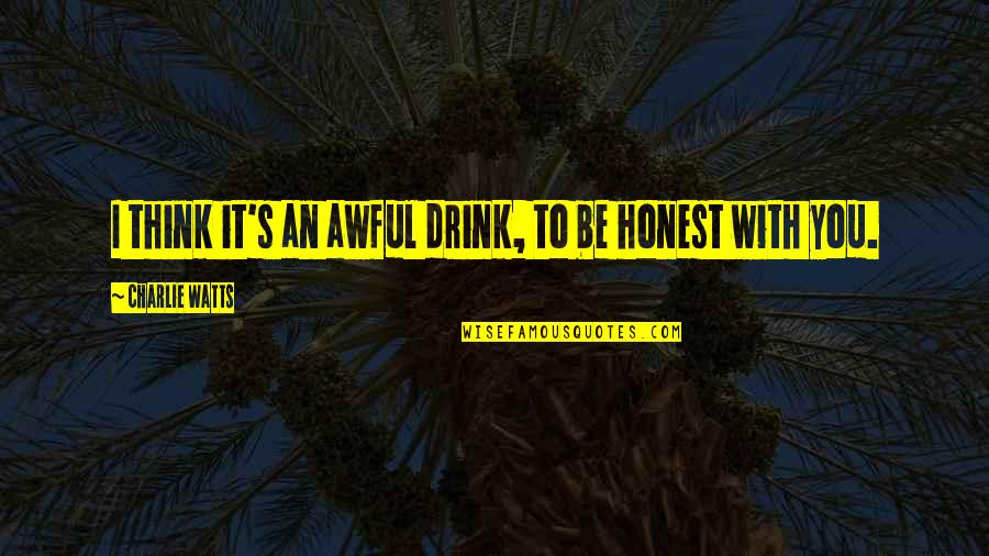 Hepple Gin Quotes By Charlie Watts: I think it's an awful drink, to be Hepple Gin Quotes By Charlie Watts: I think it's an awful drink, to be