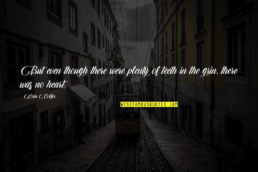 Hepsi Quotes By Eoin Colfer: But even though there were plenty of teeth