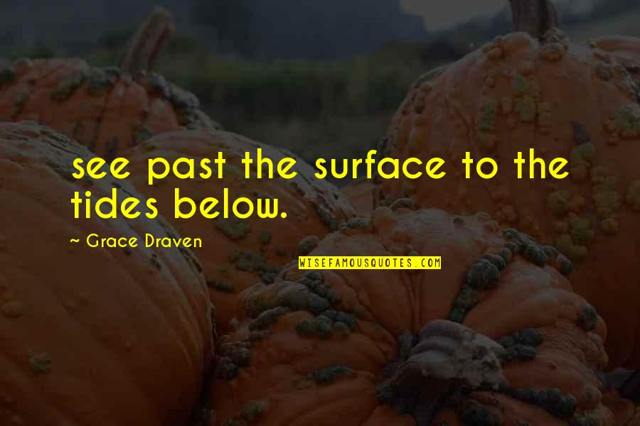Hepsiburada Quotes By Grace Draven: see past the surface to the tides below. Hepsiburada Quotes By Grace Draven: see past the surface to the tides below.