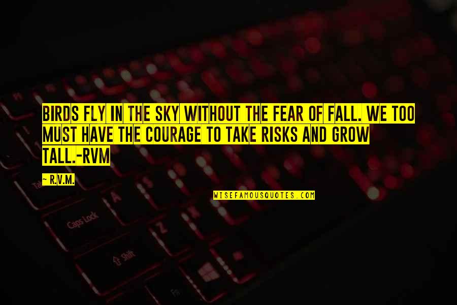 Hepsiburada Quotes By R.v.m.: Birds fly in the sky without the fear Hepsiburada Quotes By R.v.m.: Birds fly in the sky without the fear