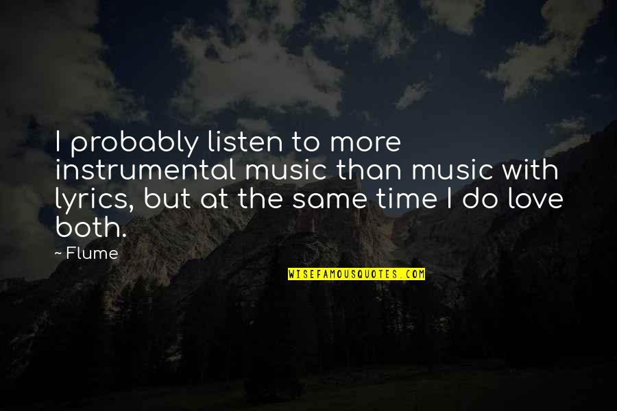 Hepsini Kopyala Quotes By Flume: I probably listen to more instrumental music than