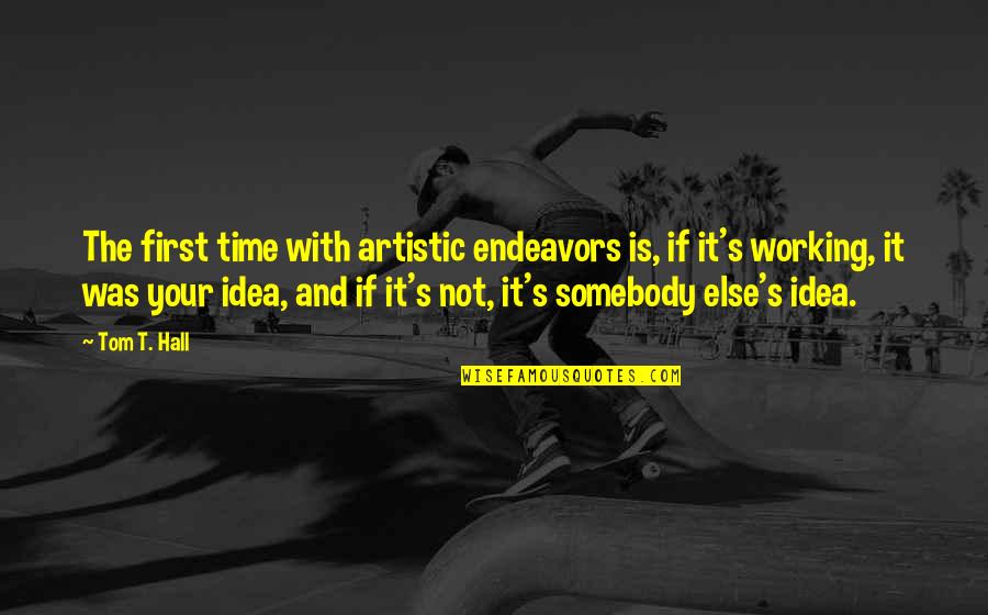 Hepsini Kopyala Quotes By Tom T. Hall: The first time with artistic endeavors is, if