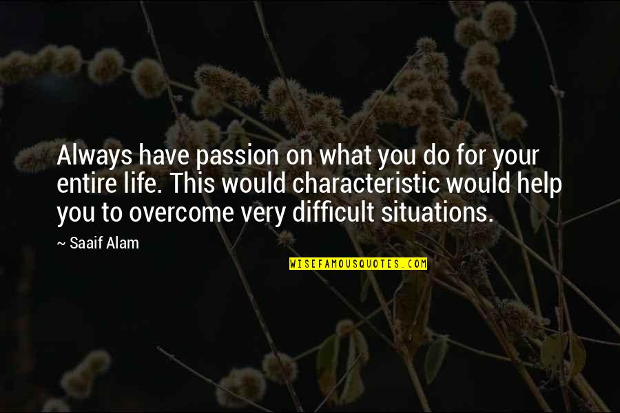 Hepsini Se Me Quotes By Saaif Alam: Always have passion on what you do for Hepsini Se Me Quotes By Saaif Alam: Always have passion on what you do for