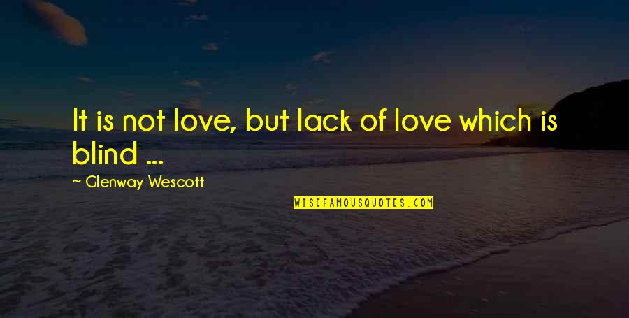 Hepsinialalim Quotes By Glenway Wescott: It is not love, but lack of love