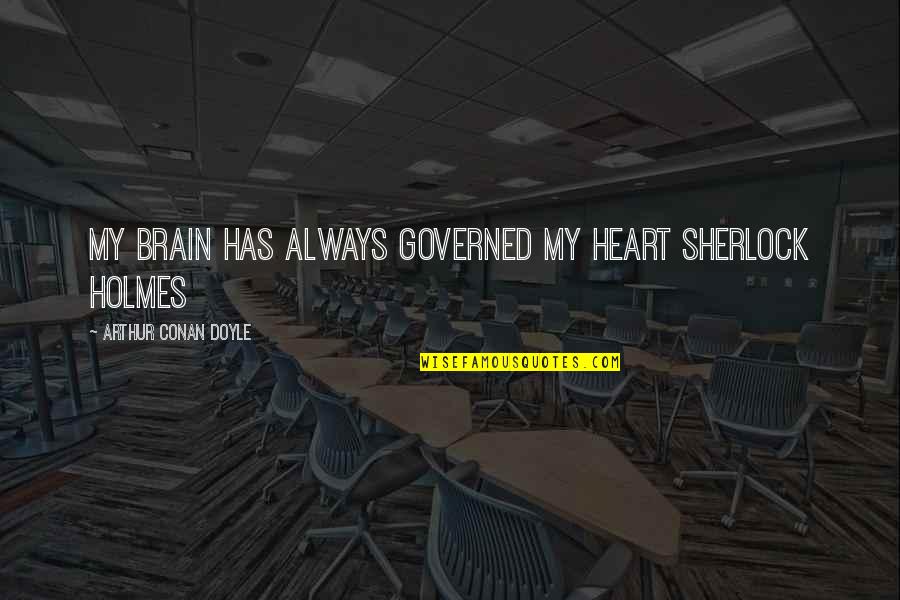 Heptathlon Game Quotes By Arthur Conan Doyle: My brain has always governed my heart Sherlock Heptathlon Game Quotes By Arthur Conan Doyle: My brain has always governed my heart Sherlock