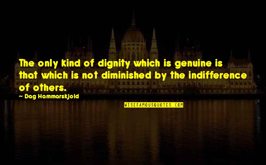 Heptathlon Olympics Quotes By Dag Hammarskjold: The only kind of dignity which is genuine Heptathlon Olympics Quotes By Dag Hammarskjold: The only kind of dignity which is genuine