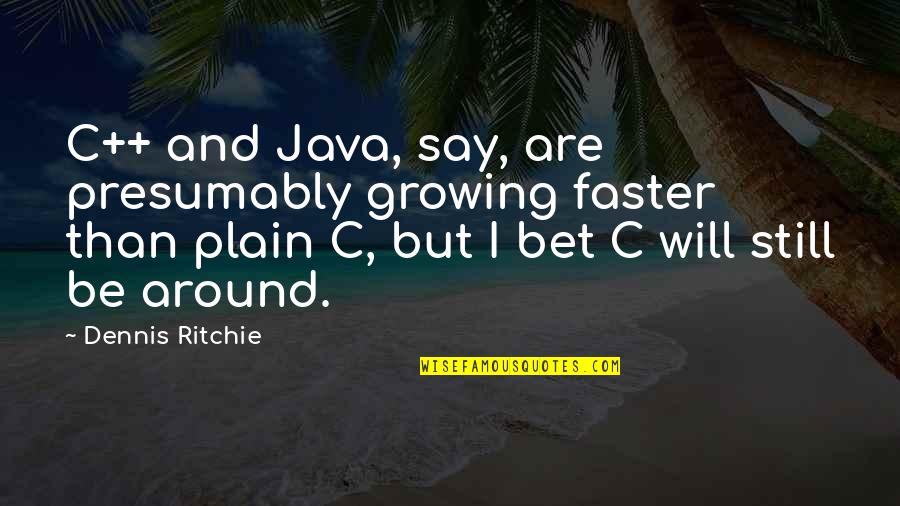 Heptathlon Scoring Quotes By Dennis Ritchie: C++ and Java, say, are presumably growing faster Heptathlon Scoring Quotes By Dennis Ritchie: C++ and Java, say, are presumably growing faster