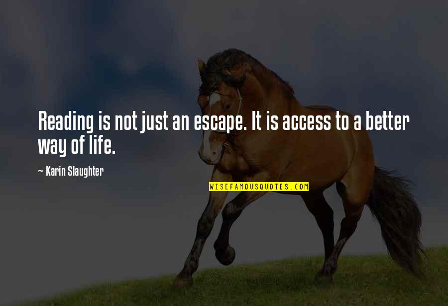 Heptathlon Track Quotes By Karin Slaughter: Reading is not just an escape. It is Heptathlon Track Quotes By Karin Slaughter: Reading is not just an escape. It is