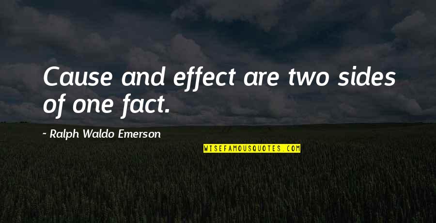 Heptathlon Track Quotes By Ralph Waldo Emerson: Cause and effect are two sides of one Heptathlon Track Quotes By Ralph Waldo Emerson: Cause and effect are two sides of one