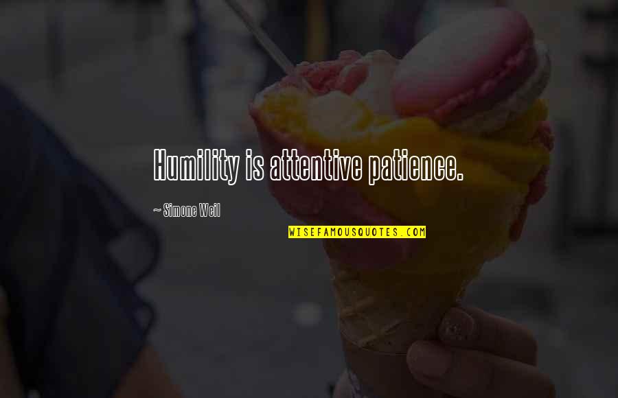 Hepworth Farms Quotes By Simone Weil: Humility is attentive patience.