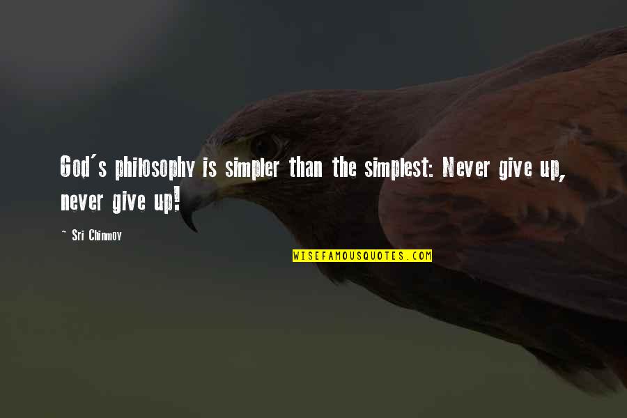 Hepworth Farms Quotes By Sri Chinmoy: God's philosophy is simpler than the simplest: Never