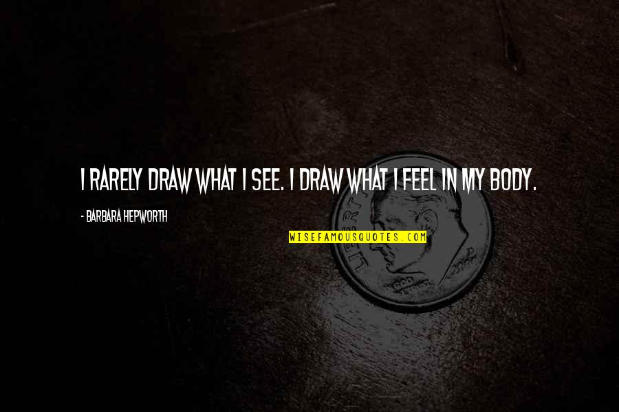 Hepworth Quotes By Barbara Hepworth: I rarely draw what I see. I draw Hepworth Quotes By Barbara Hepworth: I rarely draw what I see. I draw