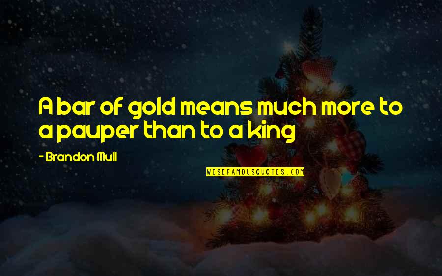Hequet Goddess Quotes By Brandon Mull: A bar of gold means much more to Hequet Goddess Quotes By Brandon Mull: A bar of gold means much more to