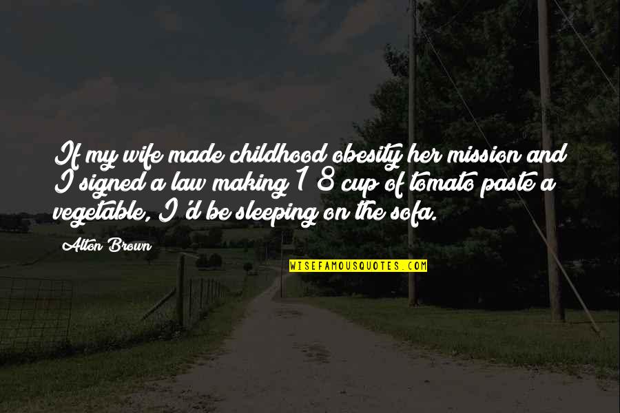 Her And I Quotes By Alton Brown: If my wife made childhood obesity her mission Her And I Quotes By Alton Brown: If my wife made childhood obesity her mission