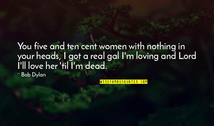 Her And I Quotes By Bob Dylan: You five and ten cent women with nothing Her And I Quotes By Bob Dylan: You five and ten cent women with nothing