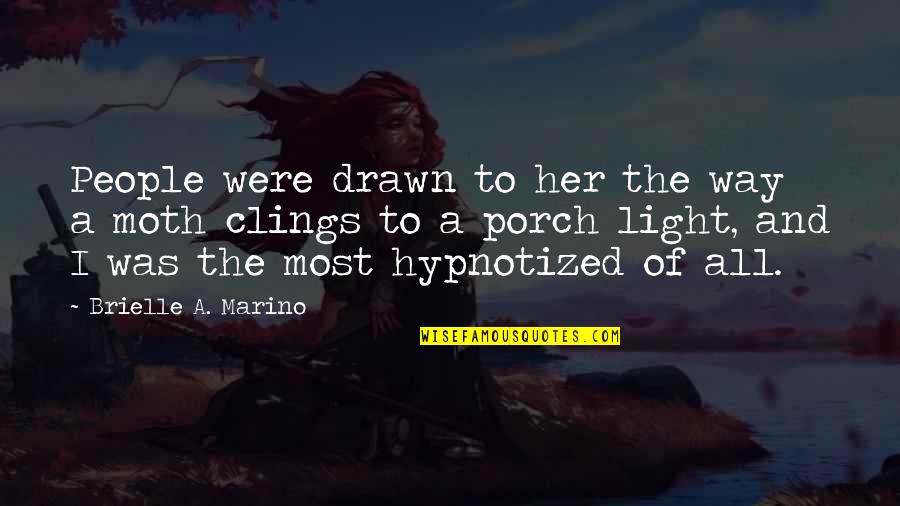 Her And I Quotes By Brielle A. Marino: People were drawn to her the way a