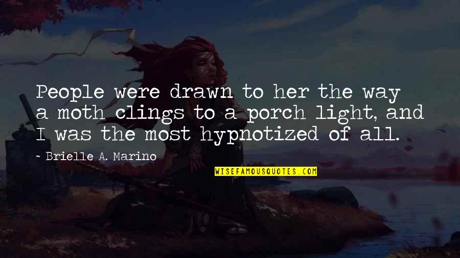 Her And I Quotes By Brielle A. Marino: People were drawn to her the way a Her And I Quotes By Brielle A. Marino: People were drawn to her the way a