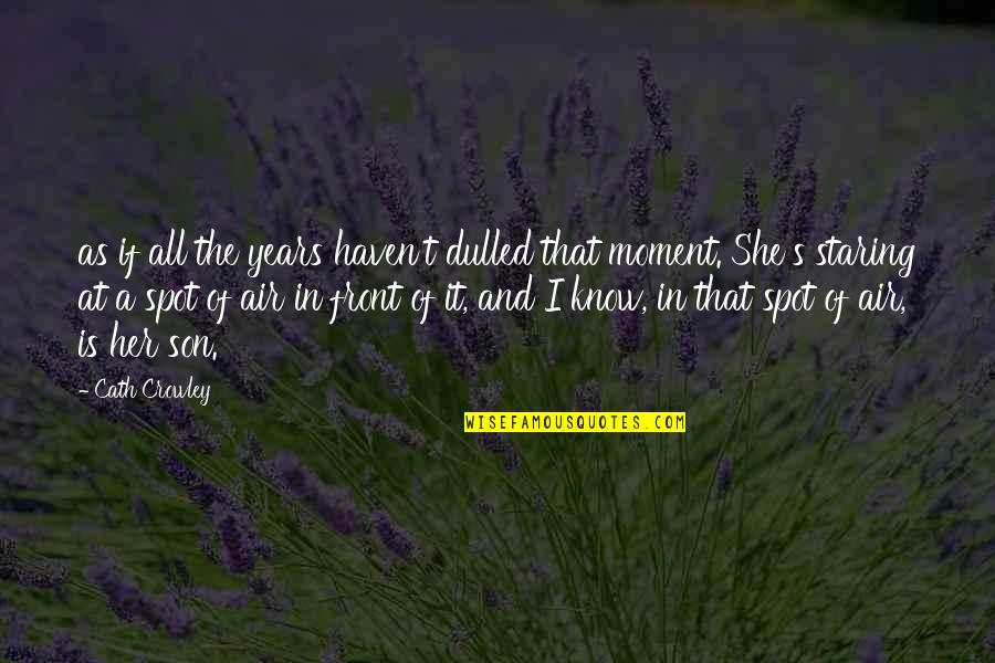 Her And I Quotes By Cath Crowley: as if all the years haven't dulled that Her And I Quotes By Cath Crowley: as if all the years haven't dulled that