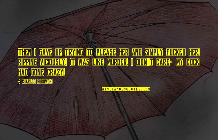 Her And I Quotes By Charles Bukowski: Then I gave up trying to please her Her And I Quotes By Charles Bukowski: Then I gave up trying to please her
