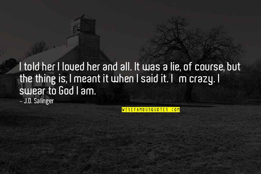 Her And I Quotes By J.D. Salinger: I told her I loved her and all.