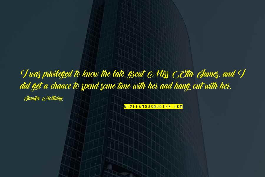 Her And I Quotes By Jennifer Holliday: I was privileged to know the late, great Her And I Quotes By Jennifer Holliday: I was privileged to know the late, great