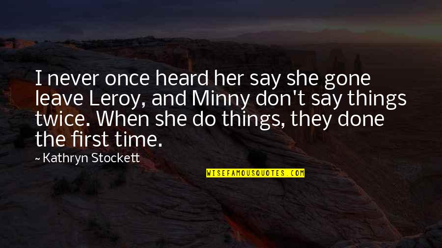 Her And I Quotes By Kathryn Stockett: I never once heard her say she gone Her And I Quotes By Kathryn Stockett: I never once heard her say she gone