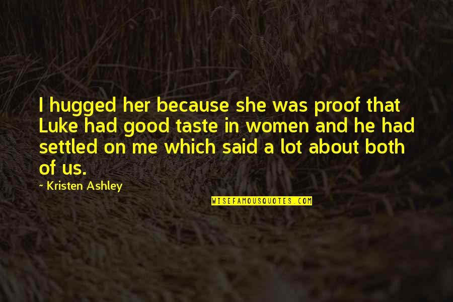 Her And I Quotes By Kristen Ashley: I hugged her because she was proof that Her And I Quotes By Kristen Ashley: I hugged her because she was proof that