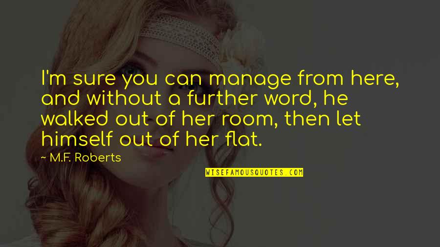 Her And I Quotes By M.F. Roberts: I'm sure you can manage from here, and