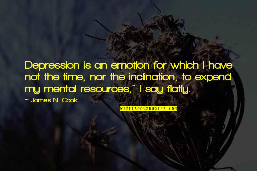 Her Being A Keeper Quotes By James N. Cook: Depression is an emotion for which I have