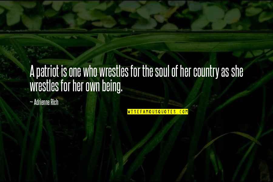 Her Being The Only One Quotes By Adrienne Rich: A patriot is one who wrestles for the