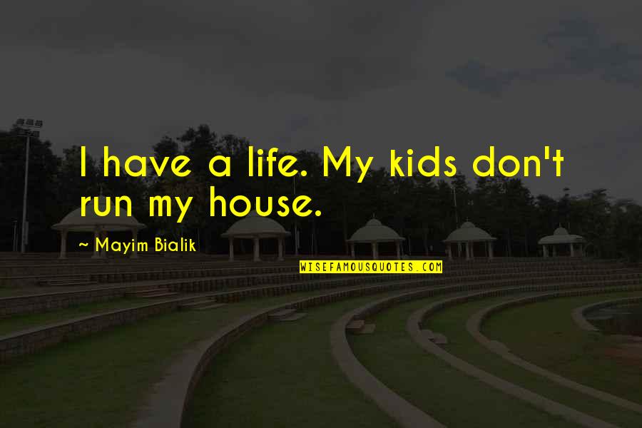 Her Being The Only One Quotes By Mayim Bialik: I have a life. My kids don't run