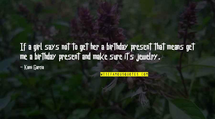 Her Birthday Quotes By Kami Garcia: If a girl says not to get her