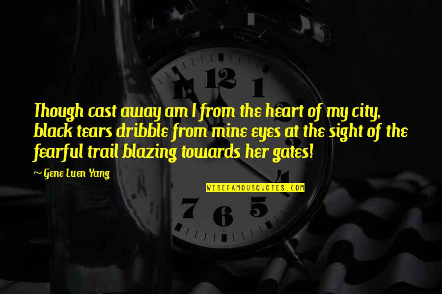 Her Black Eyes Quotes By Gene Luen Yang: Though cast away am I from the heart