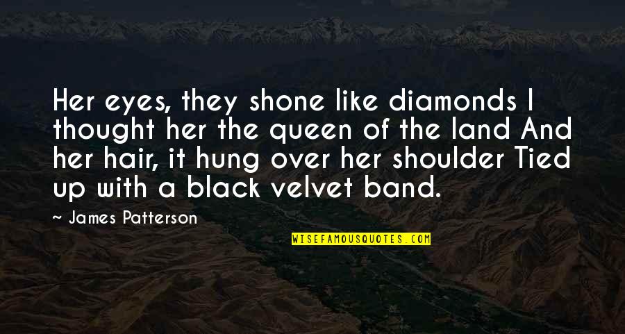 Her Black Eyes Quotes By James Patterson: Her eyes, they shone like diamonds I thought