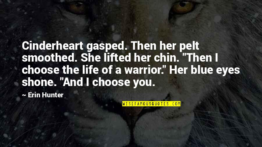 Her Blue Eyes Quotes By Erin Hunter: Cinderheart gasped. Then her pelt smoothed. She lifted