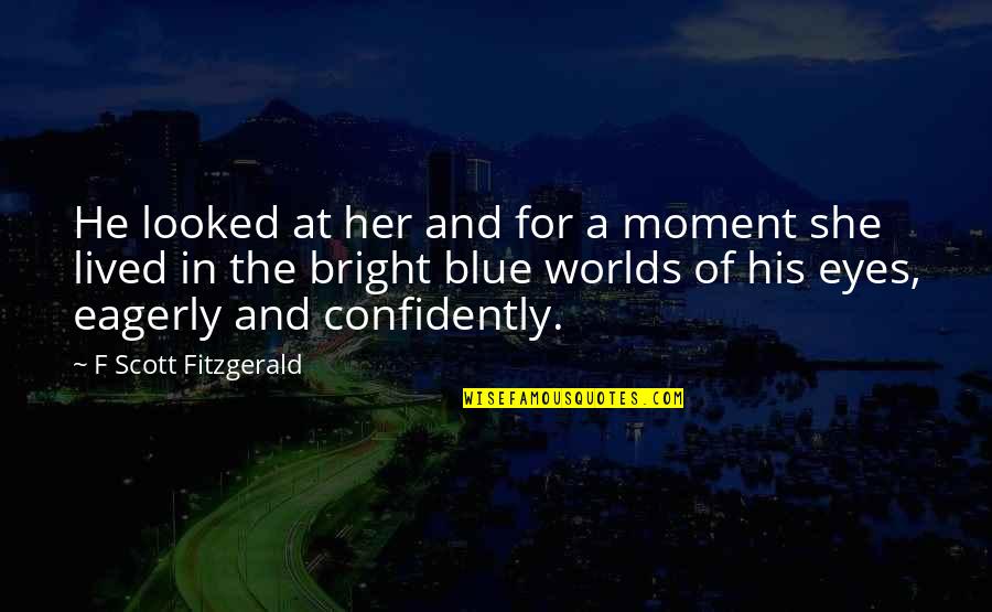 Her Blue Eyes Quotes By F Scott Fitzgerald: He looked at her and for a moment