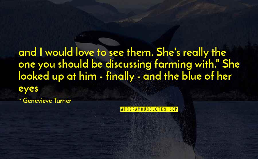 Her Blue Eyes Quotes By Genevieve Turner: and I would love to see them. She's