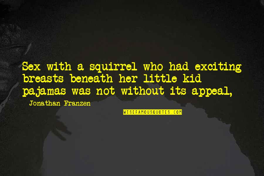 Her Breasts Quotes By Jonathan Franzen: Sex with a squirrel who had exciting breasts Her Breasts Quotes By Jonathan Franzen: Sex with a squirrel who had exciting breasts
