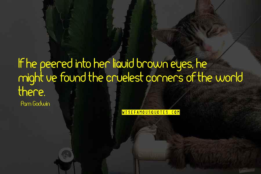 Her Brown Eyes Quotes By Pam Godwin: If he peered into her liquid brown eyes,