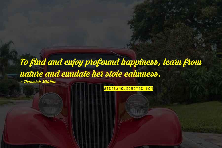 Her Calmness Quotes By Debasish Mridha: To find and enjoy profound happiness, learn from Her Calmness Quotes By Debasish Mridha: To find and enjoy profound happiness, learn from