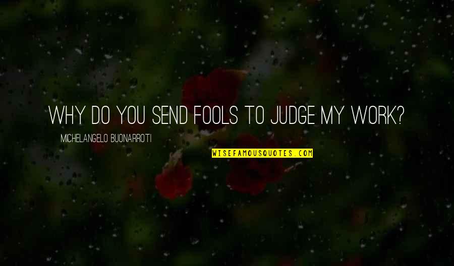 Her Channel Quotes By Michelangelo Buonarroti: Why do You Send Fools To judge My