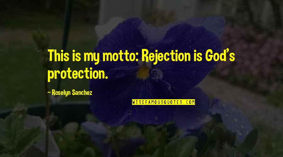 Her Devotees Quotes By Roselyn Sanchez: This is my motto: Rejection is God's protection. Her Devotees Quotes By Roselyn Sanchez: This is my motto: Rejection is God's protection.