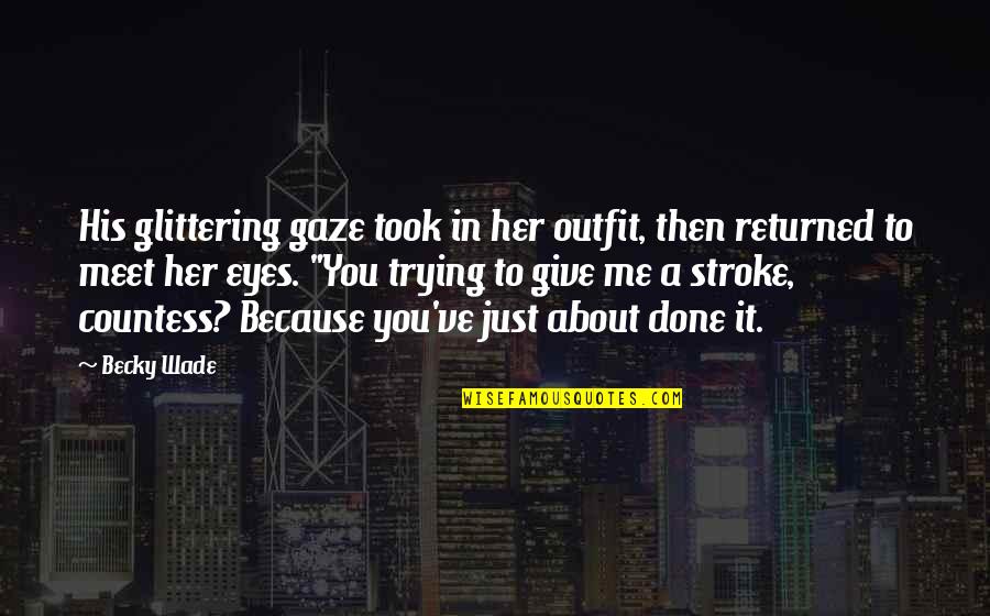 Her Done Quotes By Becky Wade: His glittering gaze took in her outfit, then