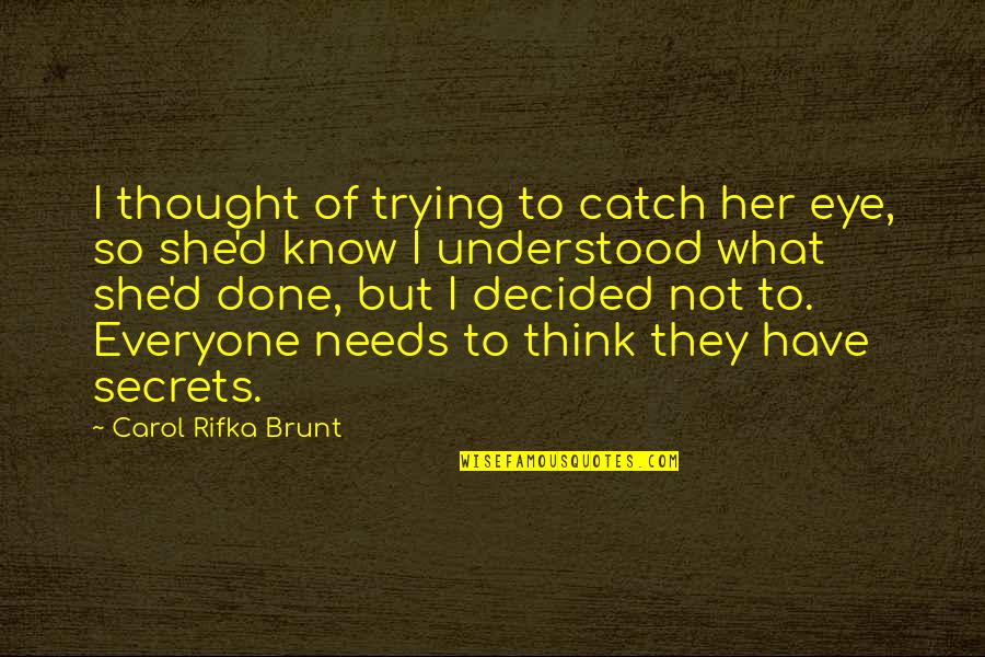 Her Done Quotes By Carol Rifka Brunt: I thought of trying to catch her eye,